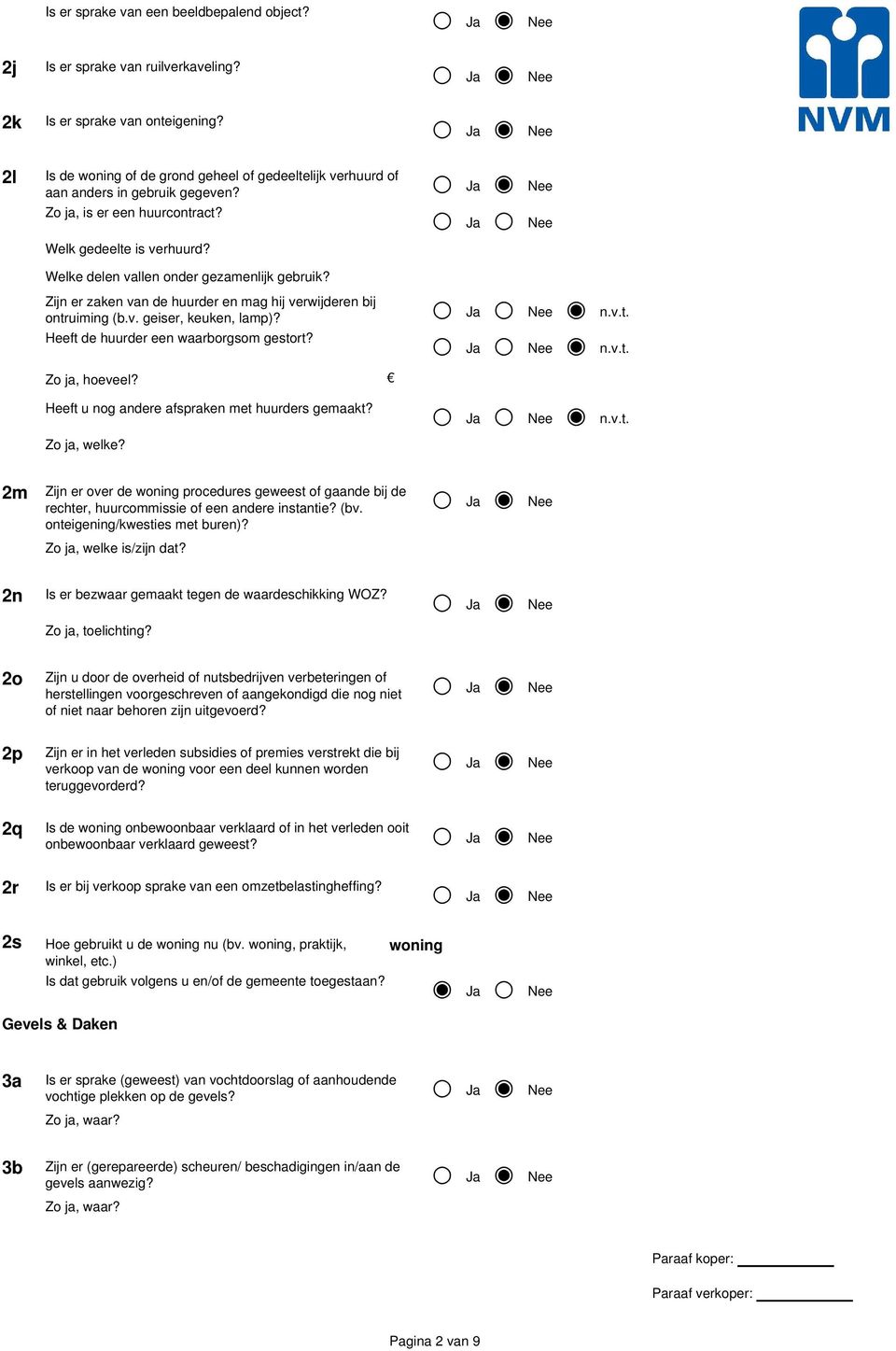 Zijn er zaken van de huurder en mag hij verwijderen bij ontruiming (b.v. geiser, keuken, lamp)? n.v.t. Heeft de huurder een waarborgsom gestort? Zo ja, hoeveel? n.v.t. Heeft u nog andere afspraken met huurders gemaakt?