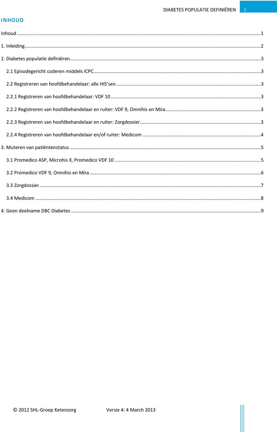 ..3 2.2.4 Registreren van en/of ruiter: Medicom...4 3. Muteren van patiëntenstatus...5 3.1 Promedico ASP, Microhis X, Promedico VDF 10...5 3.2 Promedico VDF 9, Omnihis en Mira.