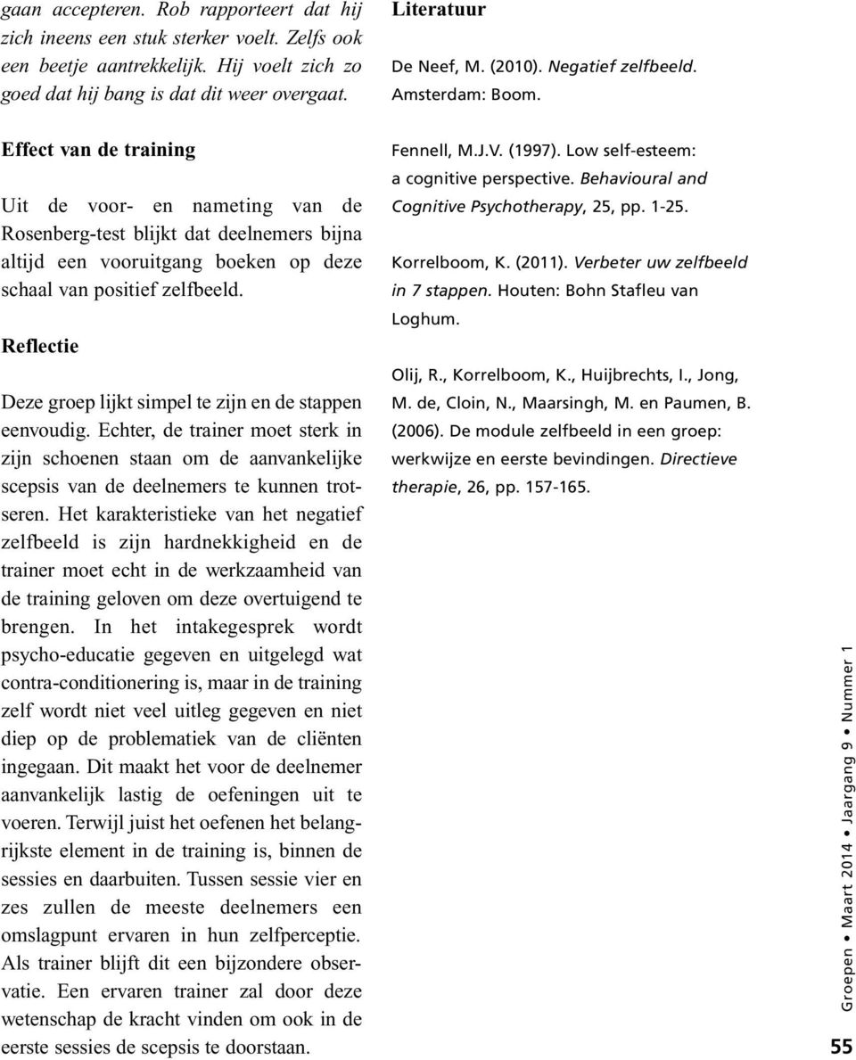 Effect van de training Uit de voor- en nameting van de Rosenberg-test blijkt dat deelnemers bijna altijd een vooruitgang boeken op deze schaal van positief zelfbeeld.