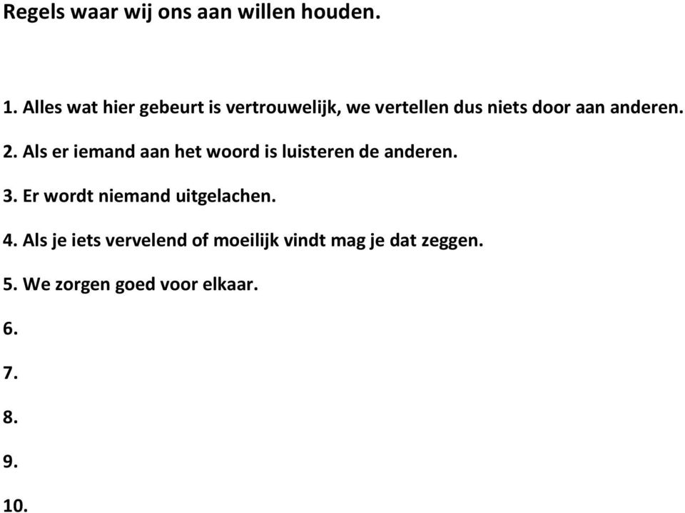 2. Als er iemand aan het woord is luisteren de anderen. 3.