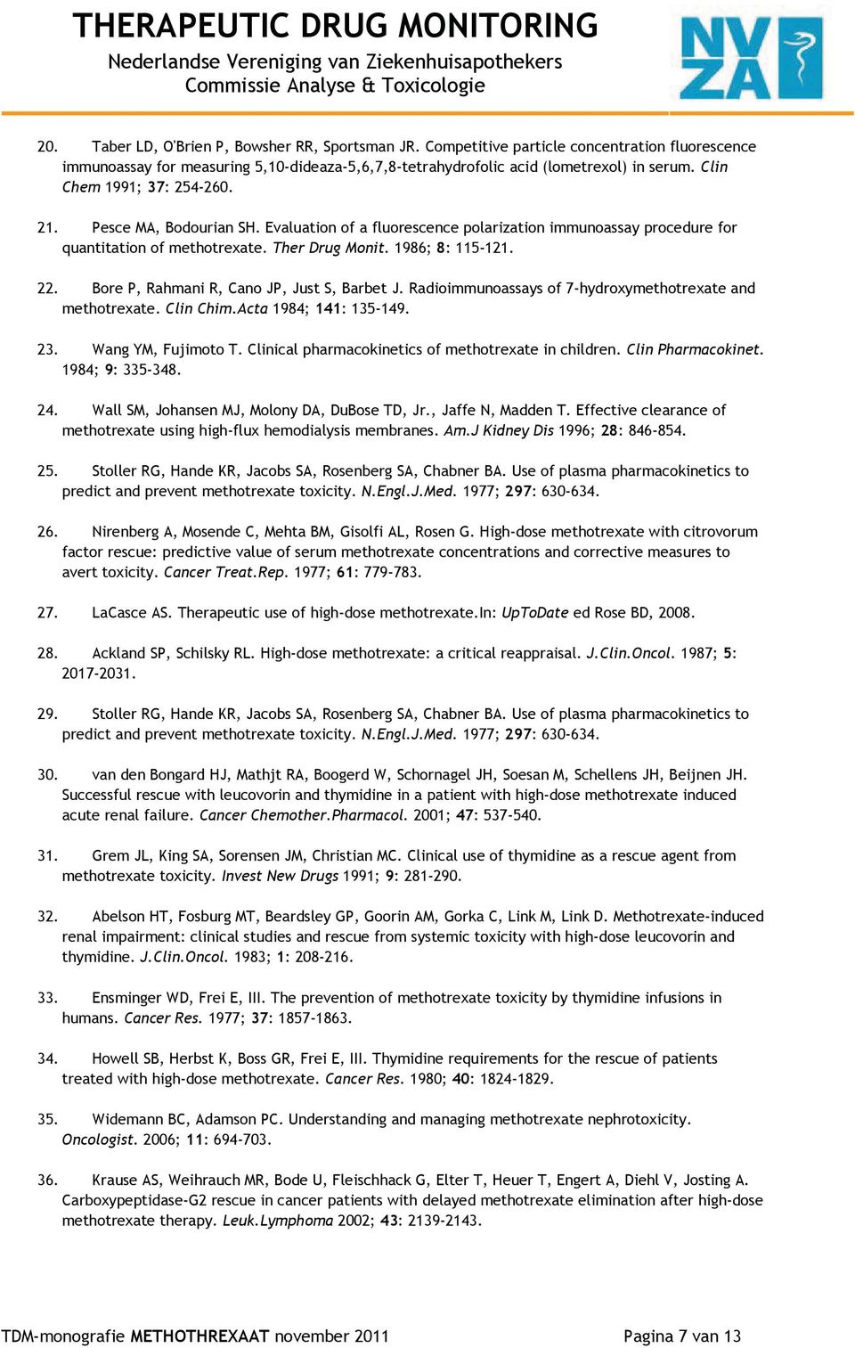 Bore P, Rahmani R, Cano JP, Just S, Barbet J. Radioimmunoassays of 7-hydroxymethotrexate and methotrexate. Clin Chim.Acta 1984; 141: 135-149. 23. Wang YM, Fujimoto T.