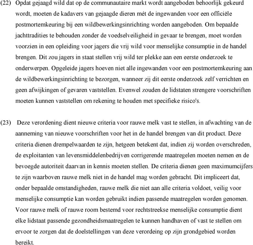 Om bepaalde jachttradities te behouden zonder de voedselveiligheid in gevaar te brengen, moet worden voorzien in een opleiding voor jagers die vrij wild voor menselijke consumptie in de handel