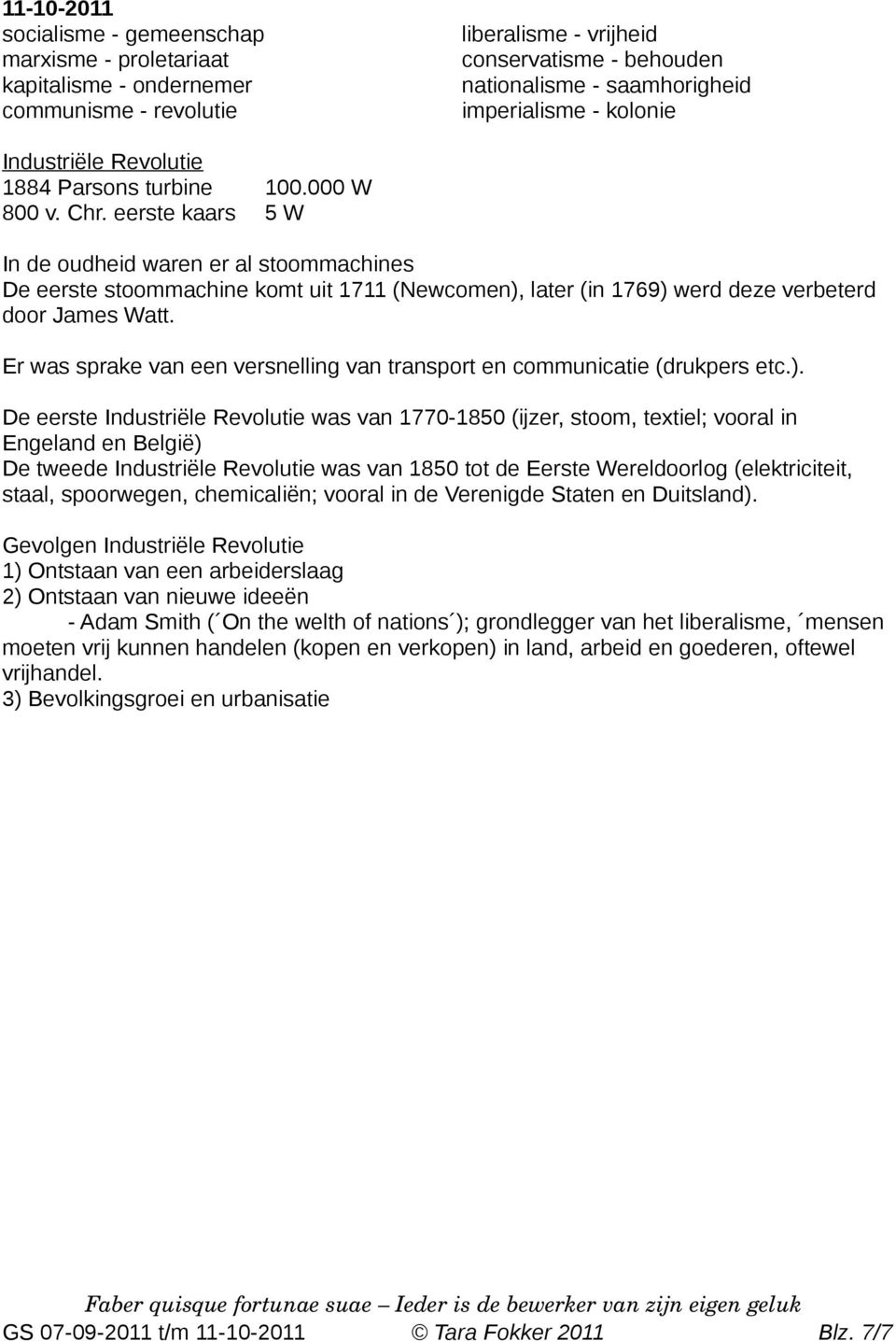 eerste kaars 5 W In de oudheid waren er al stoommachines De eerste stoommachine komt uit 1711 (Newcomen), later (in 1769) werd deze verbeterd door James Watt.