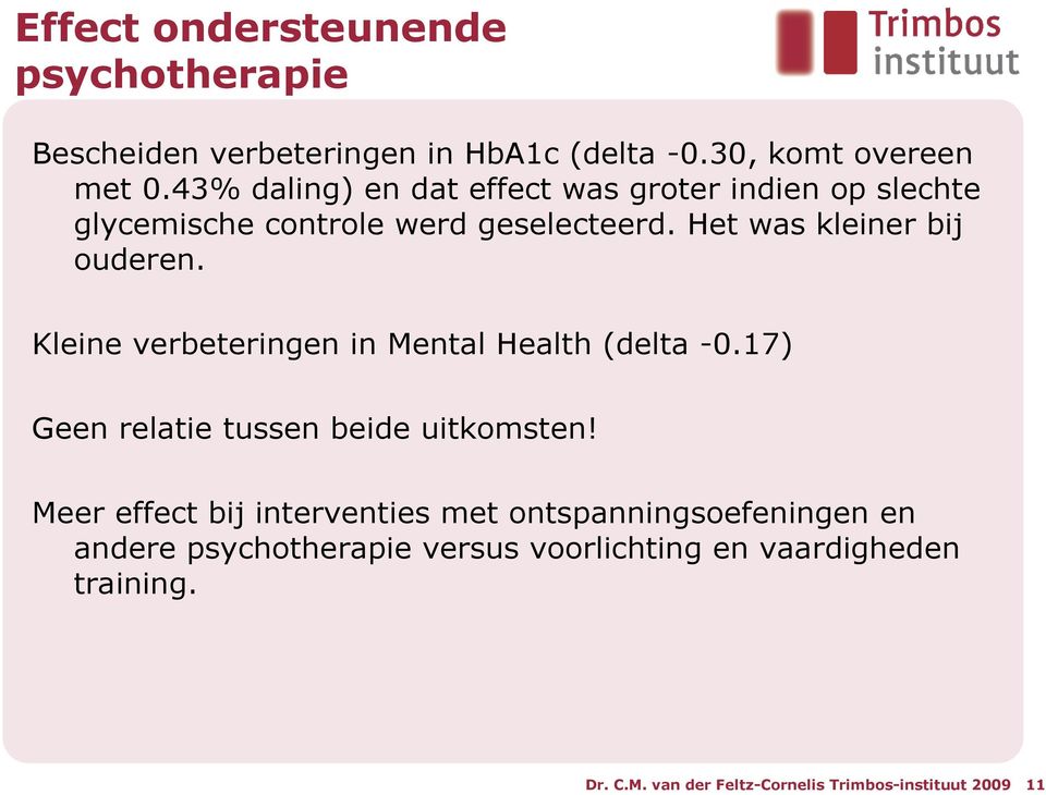 Kleine verbeteringen in Mental Health (delta -0.17) Geen relatie tussen beide uitkomsten!