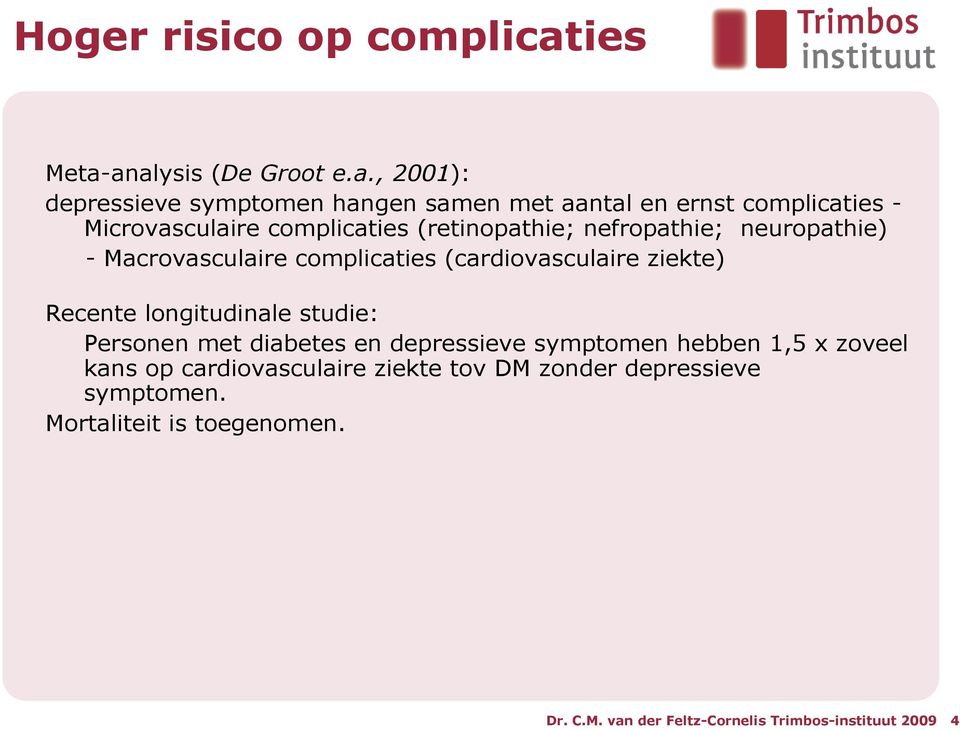 analysis (De Groot e.a., 2001): depressieve symptomen hangen samen met aantal en ernst complicaties - Microvasculaire