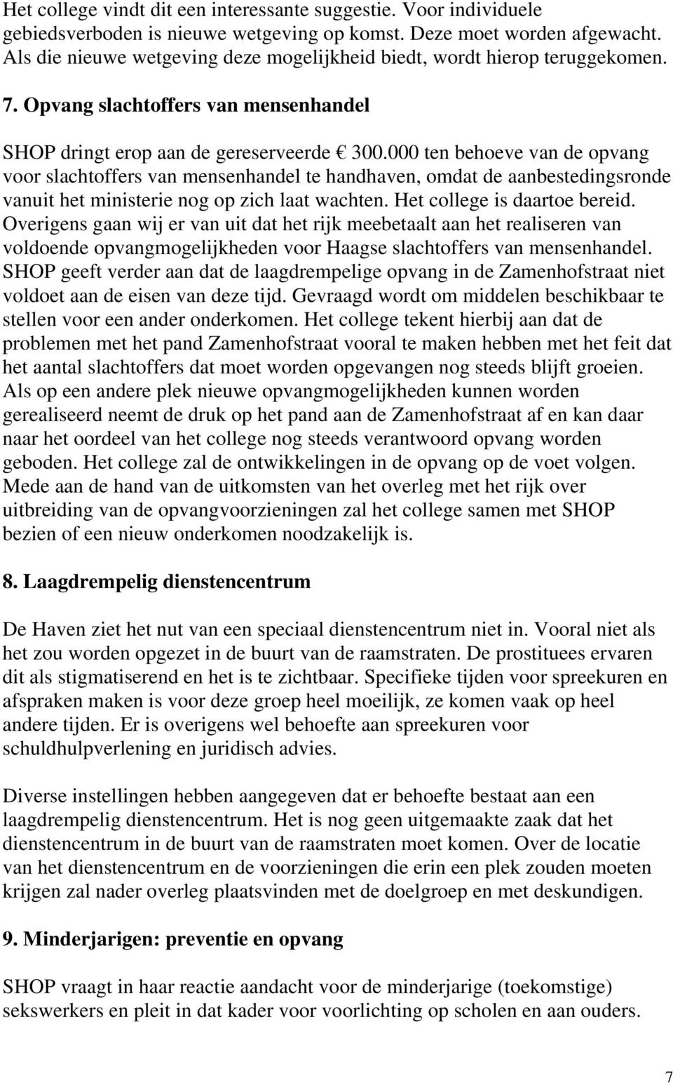 000 ten behoeve van de opvang voor slachtoffers van mensenhandel te handhaven, omdat de aanbestedingsronde vanuit het ministerie nog op zich laat wachten. Het college is daartoe bereid.