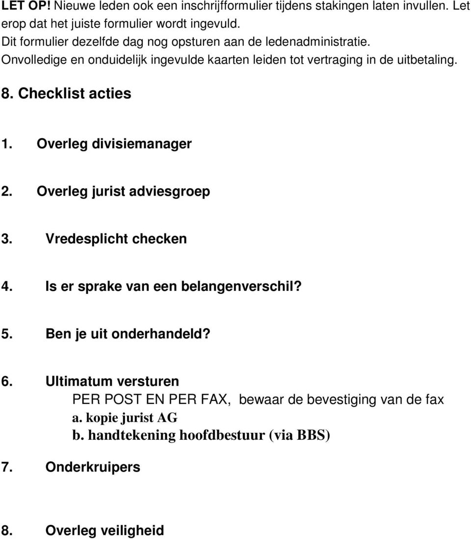 Checklist acties 1. Overleg divisiemanager 2. Overleg jurist adviesgroep 3. Vredesplicht checken 4. Is er sprake van een belangenverschil? 5.