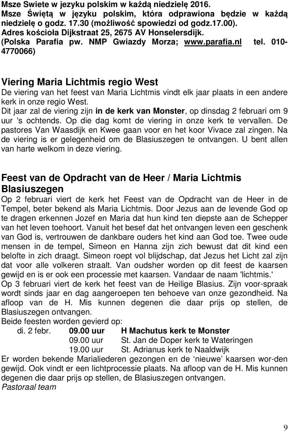 010-4770066) Viering Maria Lichtmis regio West De viering van het feest van Maria Lichtmis vindt elk jaar plaats in een andere kerk in onze regio West.