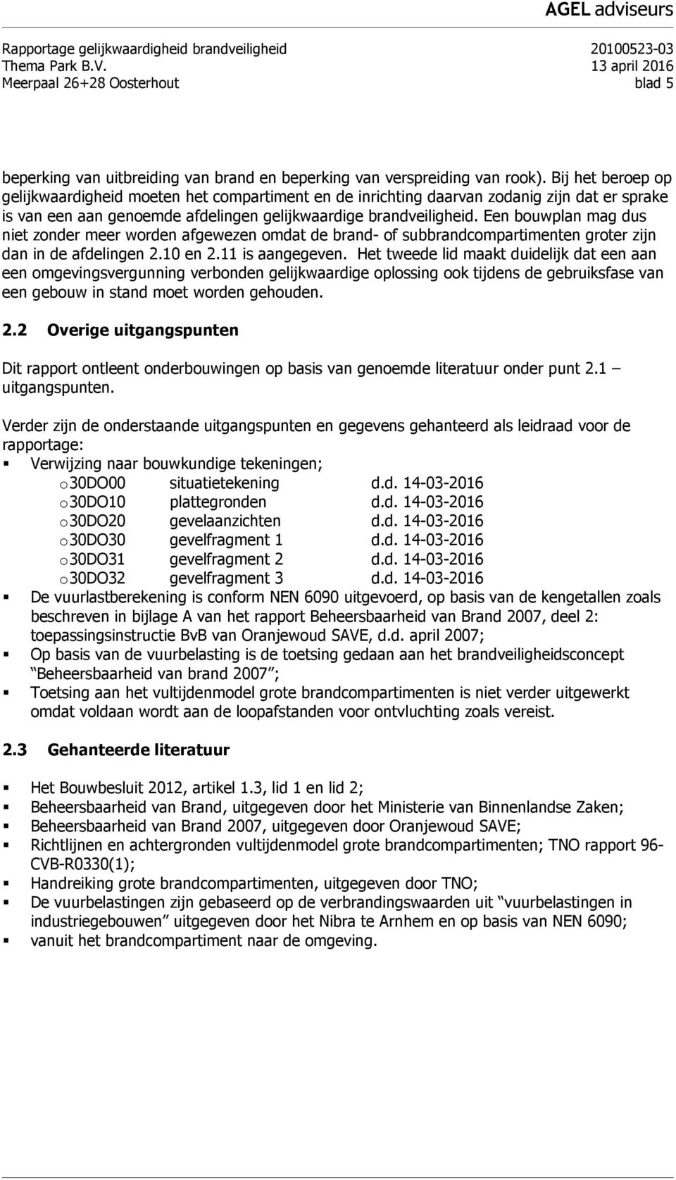 Een bouwplan mag dus niet zonder meer worden afgewezen omdat de brand- of subbrandcompartimenten groter zijn dan in de afdelingen 2.10 en 2.11 is aangegeven.