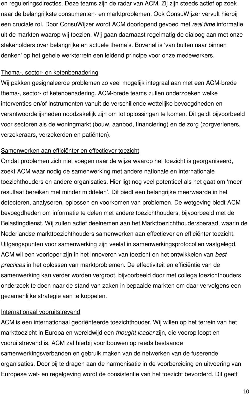 Wij gaan daarnaast regelmatig de dialoog aan met onze stakeholders over belangrijke en actuele thema s.