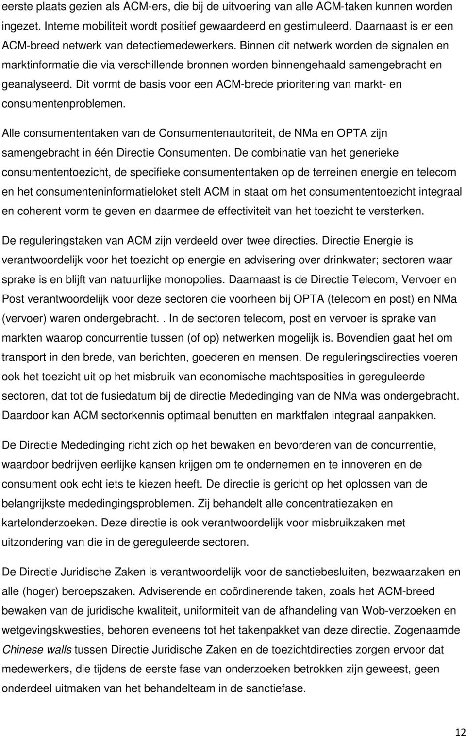 Binnen dit netwerk worden de signalen en marktinformatie die via verschillende bronnen worden binnengehaald samengebracht en geanalyseerd.