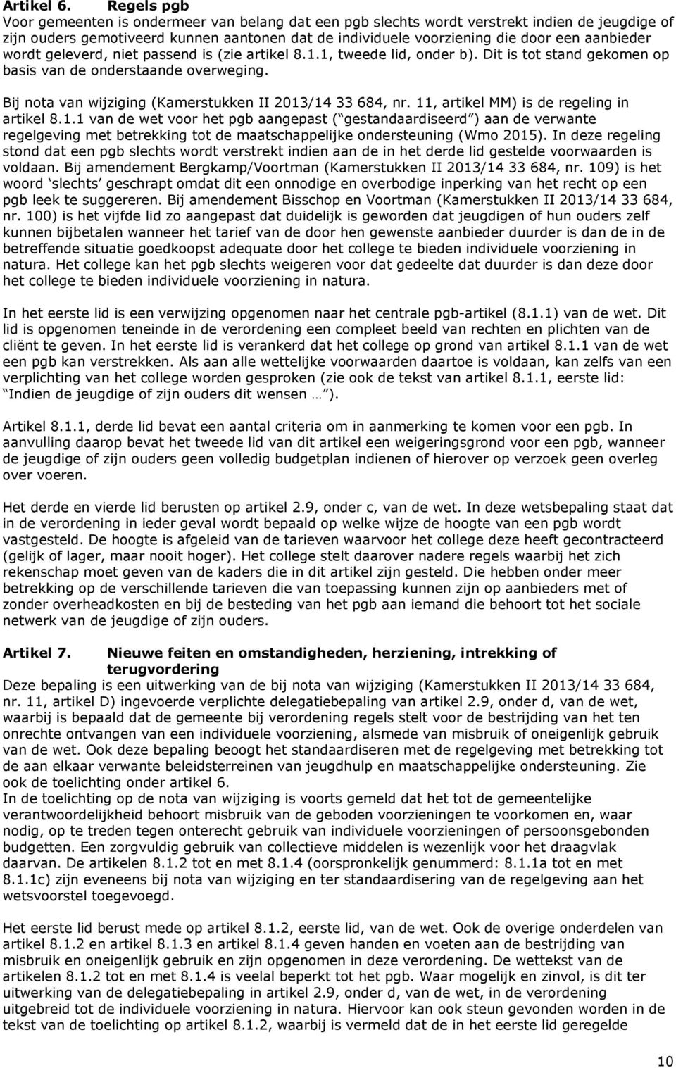 aanbieder wordt geleverd, niet passend is (zie artikel 8.1.1, tweede lid, onder b). Dit is tot stand gekomen op basis van de onderstaande overweging.