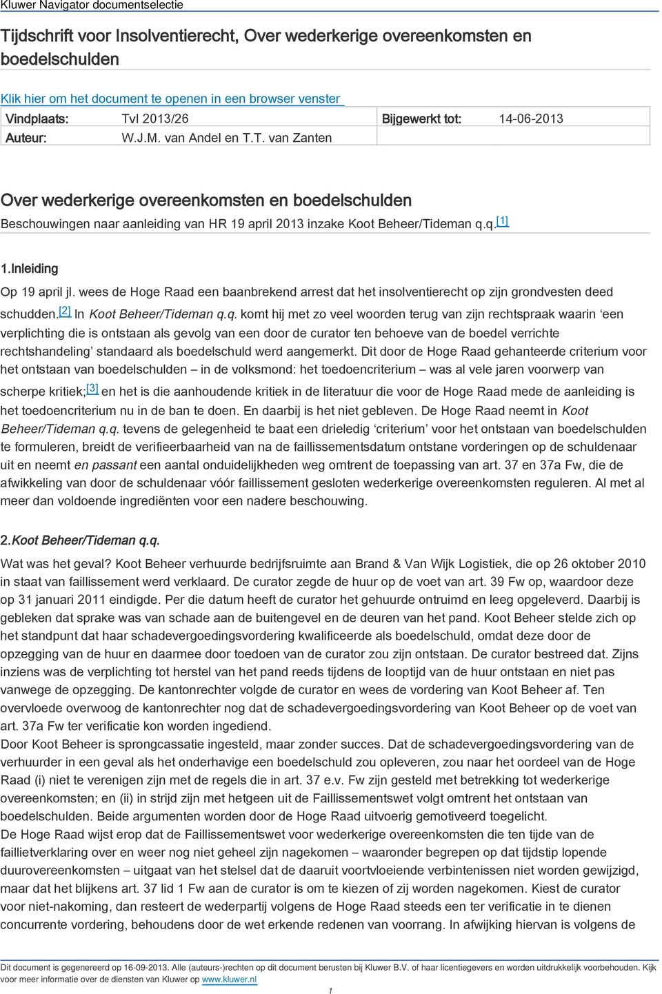 Inleiding Op 19 april jl. wees de Hoge Raad een baanbrekend arrest dat het insolventierecht op zijn grondvesten deed schudden. [2] In Koot Beheer/Tideman q.