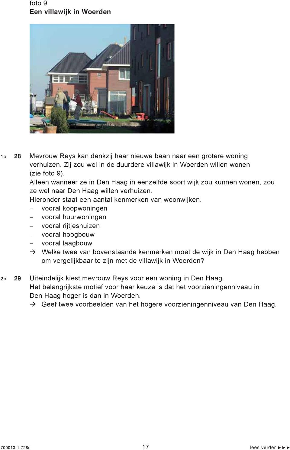 vooral koopwoningen vooral huurwoningen vooral rijtjeshuizen vooral hoogbouw vooral laagbouw Welke twee van bovenstaande kenmerken moet de wijk in Den Haag hebben om vergelijkbaar te zijn met de