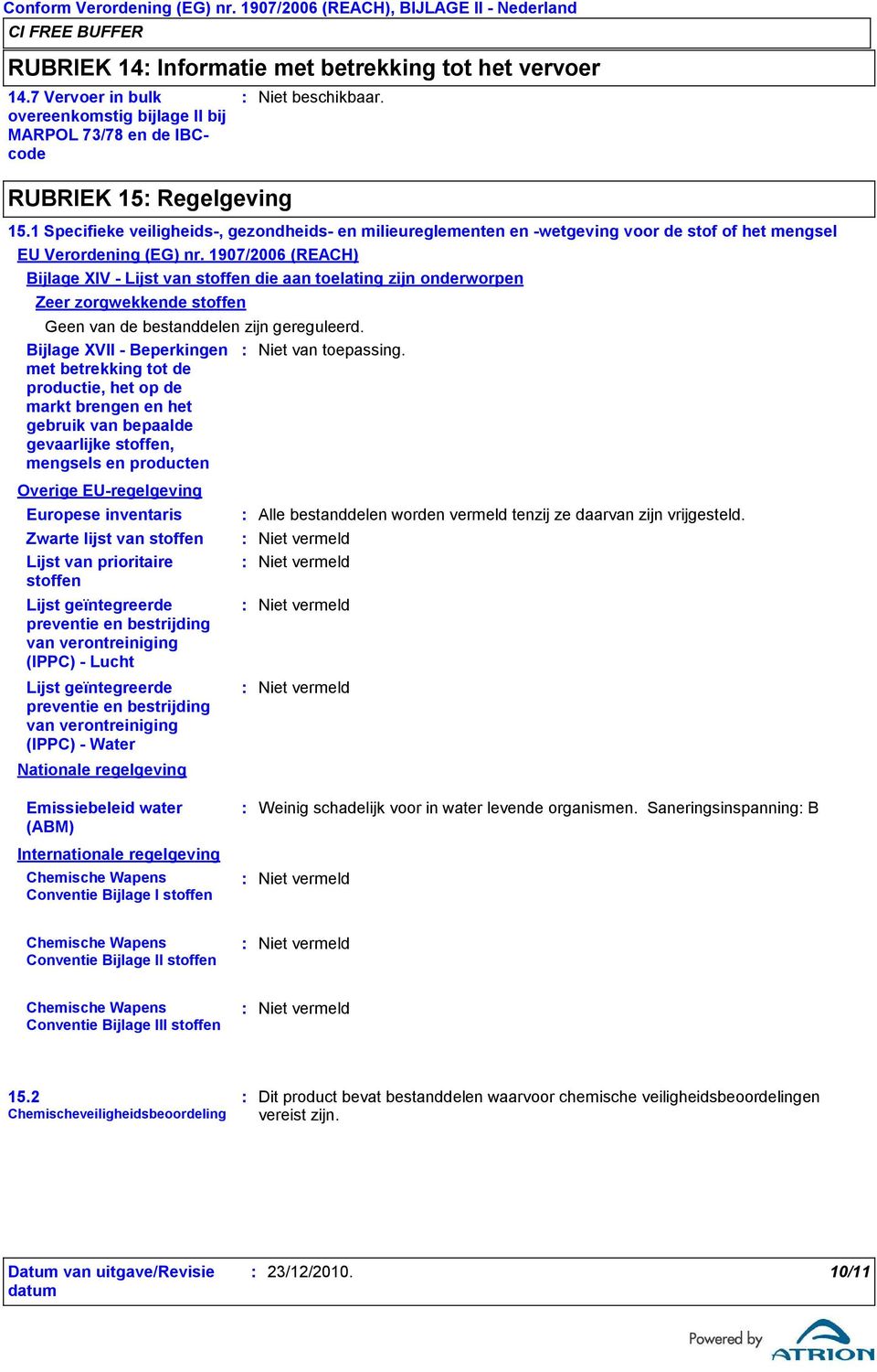 1 Specifieke veiligheids, gezondheids en milieureglementen en wetgeving voor de stof of het mengsel EU Verordening (EG) nr.