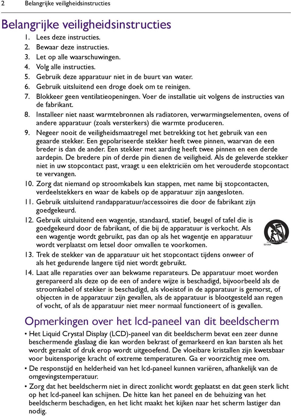 Voer de installatie uit volgens de instructies van de fabrikant. 8.