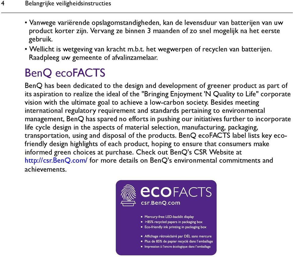 BenQ ecofacts BenQ has been dedicated to the design and development of greener product as part of its aspiration to realize the ideal of the "Bringing Enjoyment 'N Quality to Life" corporate vision