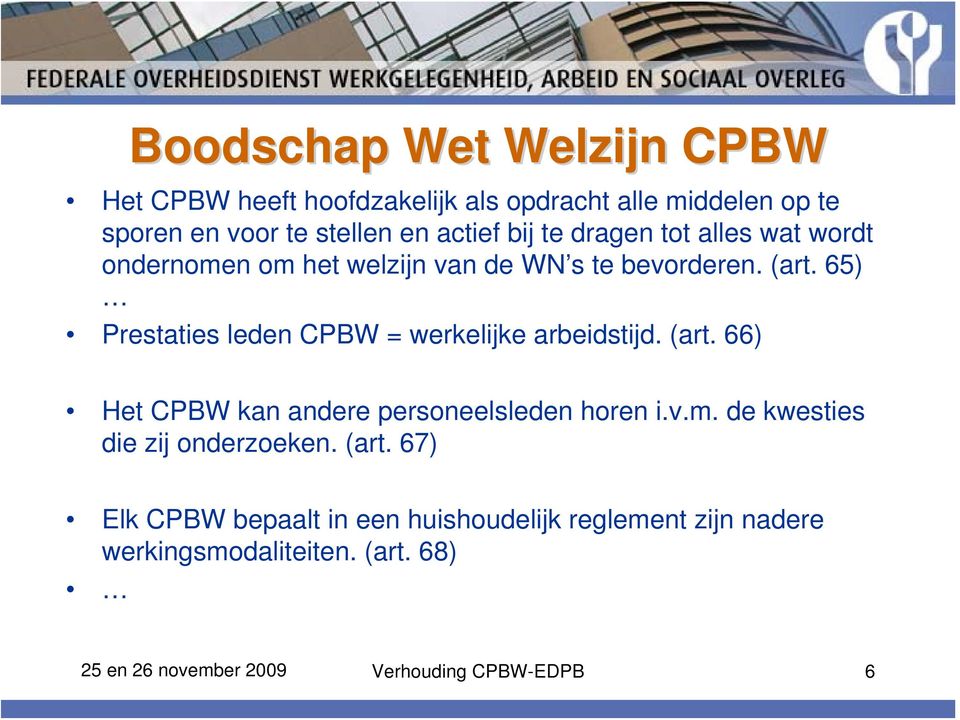 65) Prestaties leden CPBW = werkelijke arbeidstijd. (art. 66) Het CPBW kan andere personeelsleden horen i.v.m.