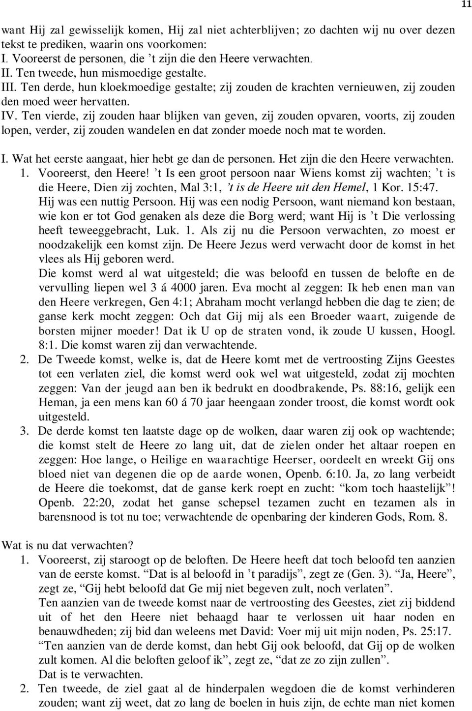 Ten vierde, zij zouden haar blijken van geven, zij zouden opvaren, voorts, zij zouden lopen, verder, zij zouden wandelen en dat zonder moede noch mat te worden. I.