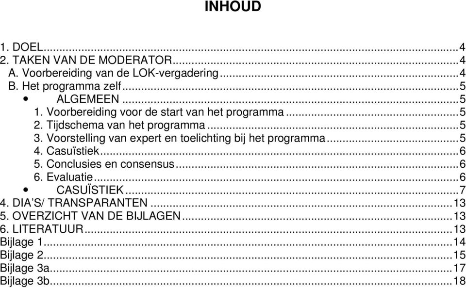 Voorstelling van expert en toelichting bij het programma...5 4. Casuïstiek...6 5. Conclusies en consensus...6 6. Evaluatie.