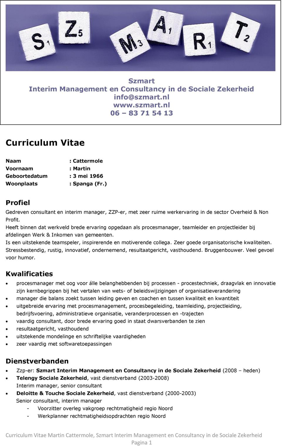 Heeft binnen dat werkveld brede ervaring opgedaan als procesmanager, teamleider en projectleider bij afdelingen Werk & Inkomen van gemeenten.