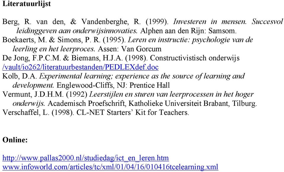 Constructivistisch onderwijs /vault/io262/literatuurbestanden/pedlexdef.doc Kolb, D.A. Experimental learning; experience as the source of learning and development.