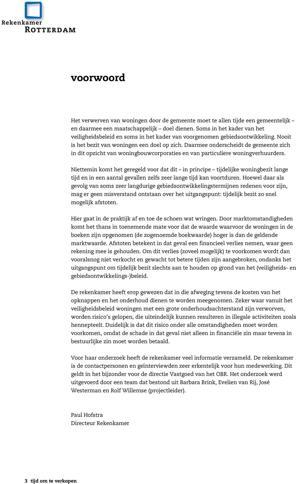 D aarmee on dersch eidt de gemeen te zich in dit opzich t van w on in gbou w corporaties en van particu liere w on in gverh u u rders.