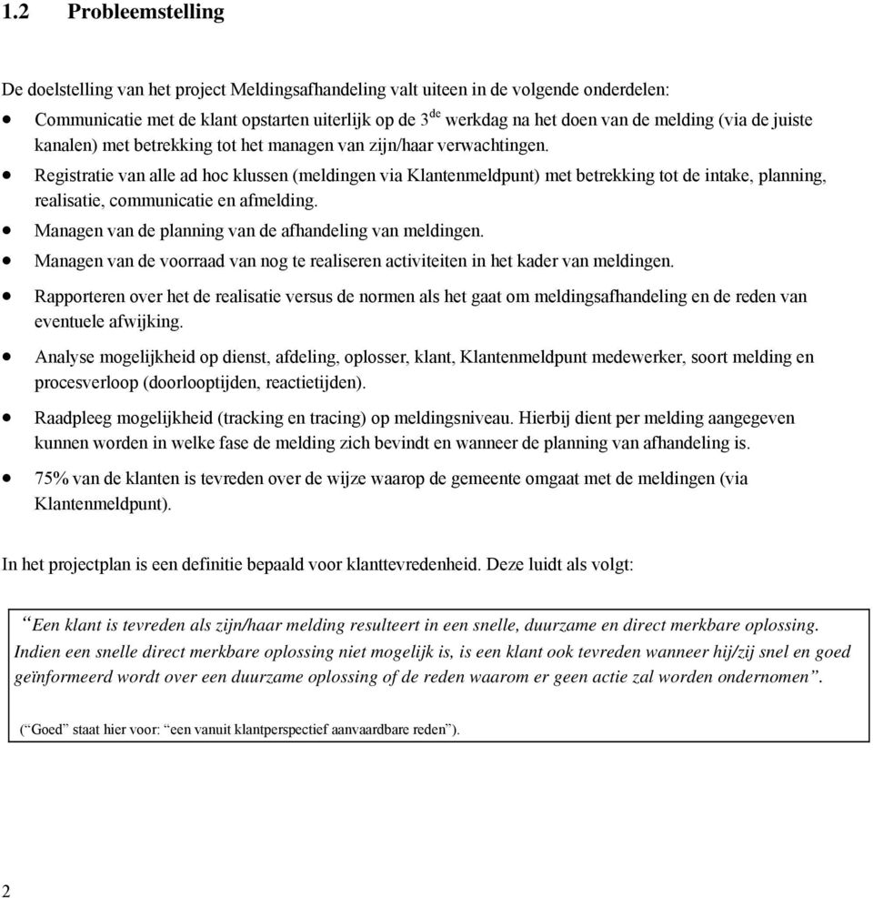 Registratie van alle ad hoc klussen (meldingen via Klantenmeldpunt) met betrekking tot de intake, planning, realisatie, communicatie en afmelding.