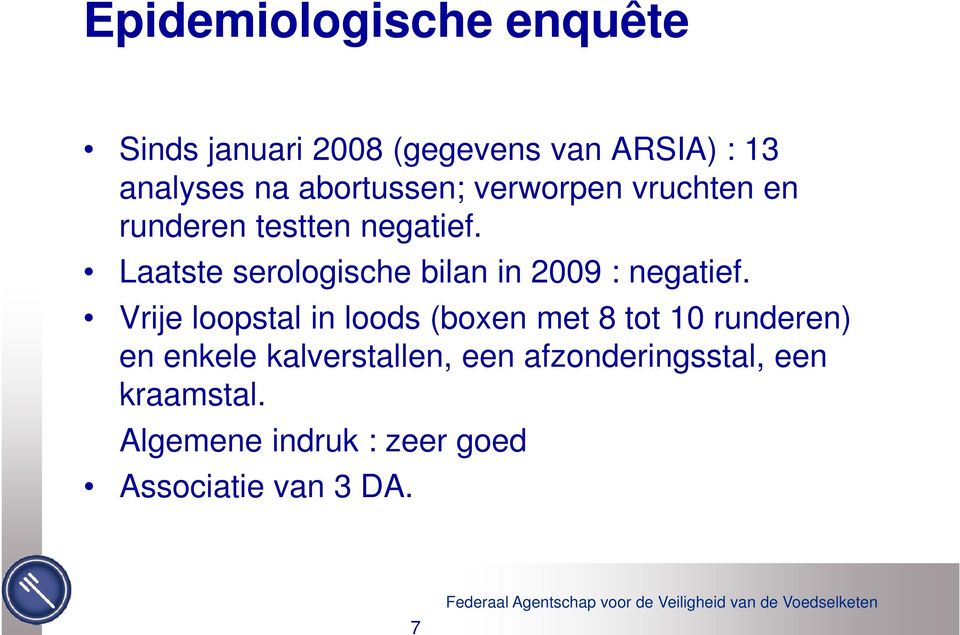 Laatste serologische bilan in 2009 : negatief.