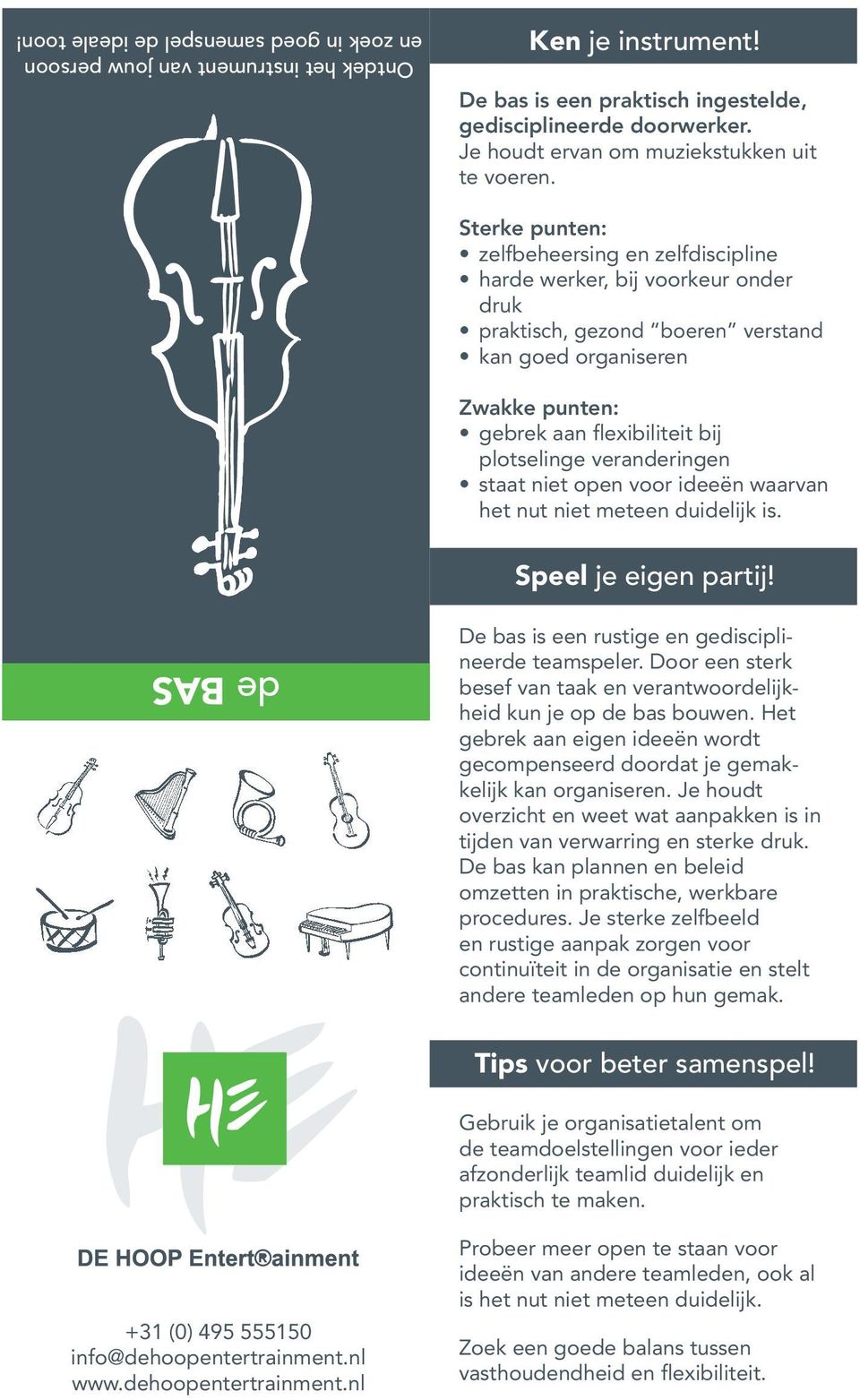 Door een sterk gebrek aan eigen ideeën wordt De bas kan plannen en beleid en rustige aanpak zorgen voor andere