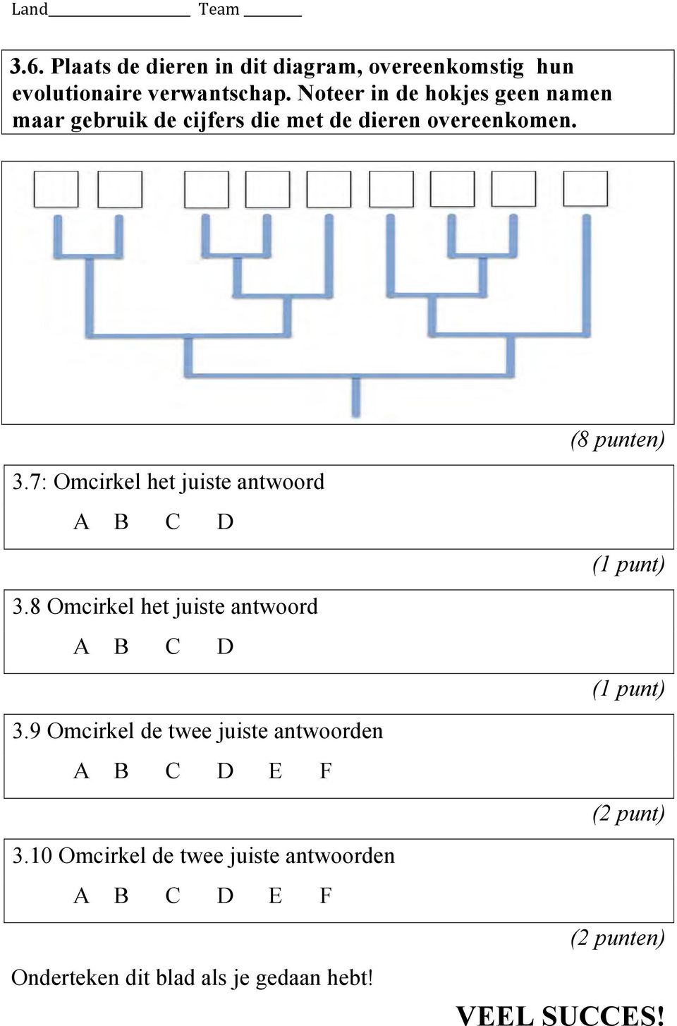 7: Omcirkel het juiste antwoord A B C D 3.8 Omcirkel het juiste antwoord A B C D 3.