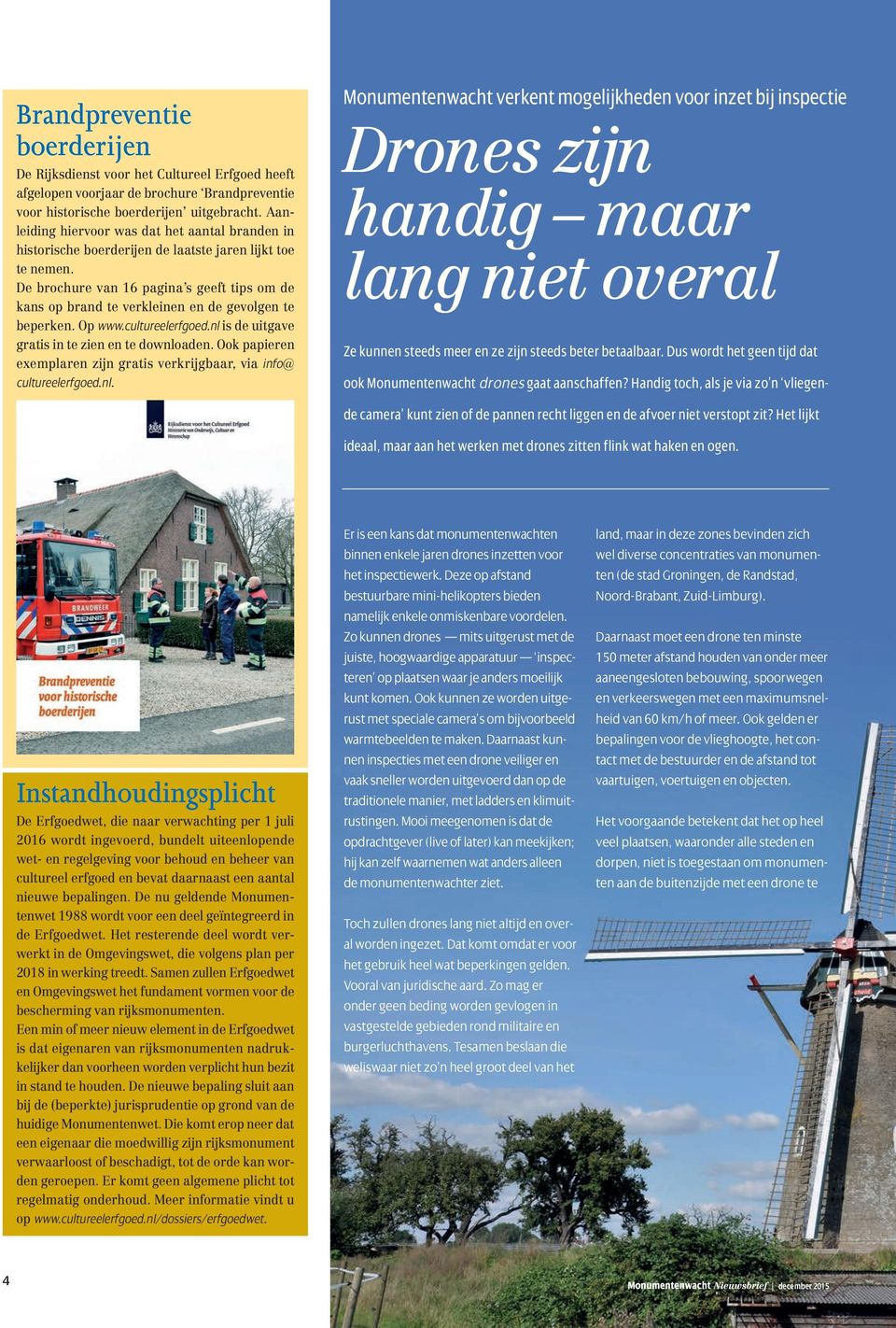 De brochure van 16 pagina s geeft tips om de kans op brand te verkleinen en de gevolgen te beperken. Op www.cultureelerfgoed.nl is de uitgave gratis in te zien en te downloaden.
