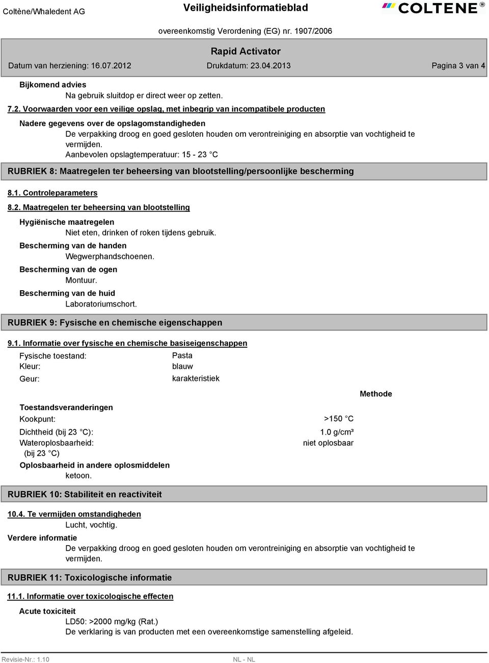 13 Pagina 3 van 4 Na gebruik sluitdop er direct weer op zetten. 7.2.