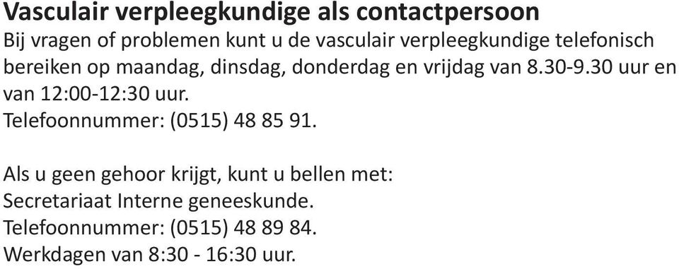 30 uur en van 12:00-12:30 uur. Telefoonnummer: (0515) 48 85 91.