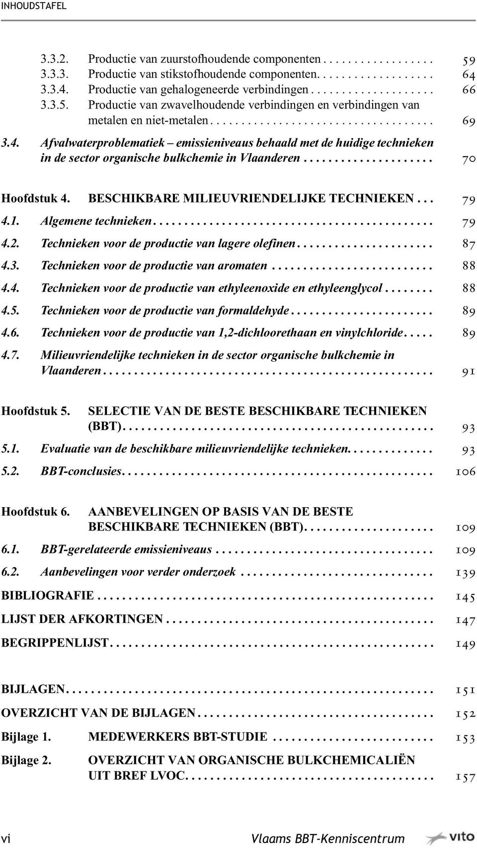 Afvalwaterproblematiek emissieniveaus behaald met de huidige technieken in de sector organische bulkchemie in Vlaanderen..................... 70 Hoofdstuk 4. BESCHIKBARE MILIEUVRIENDELIJKE TECHNIEKEN.