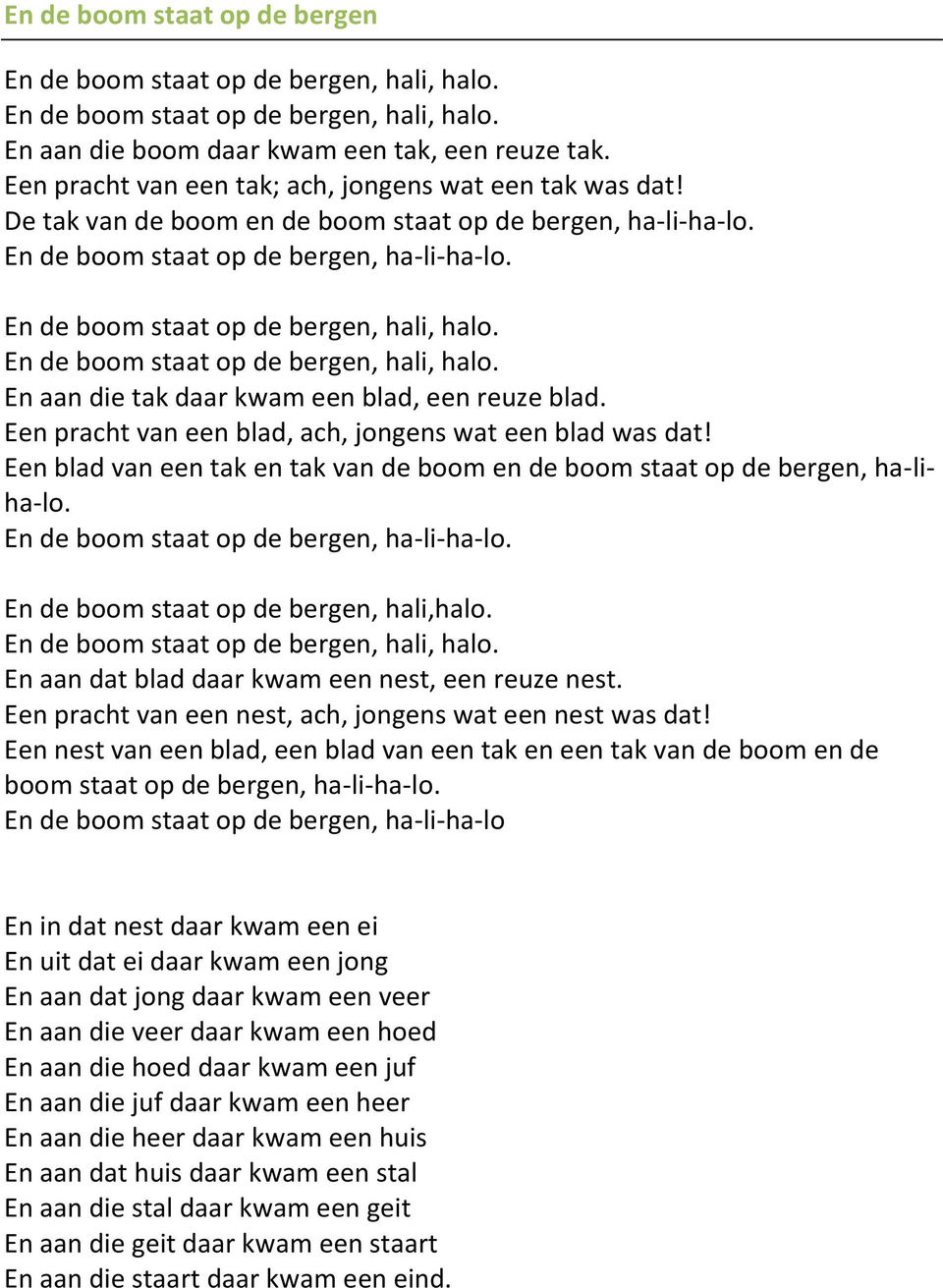 Een blad van een tak en tak van de boom en de boom staat op de bergen, ha-liha-lo. En de boom staat op de bergen, ha-li-ha-lo. En de boom staat op de bergen, hali,halo.