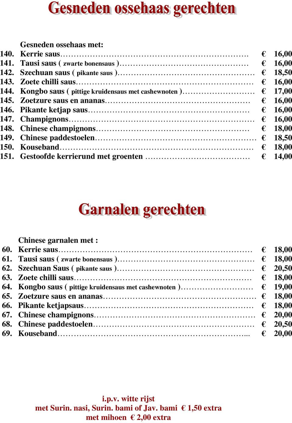 Kongbo saus ( pittige kruidensaus met cashewnoten )Ą Ą Ą Ą Ą Ą Ą Ą Ą ă 17,00 145. Zoetzure saus en ananasą Ą Ą Ą Ą Ą Ą Ą Ą Ą Ą Ą Ą Ą Ą Ą Ą Ą ă 16,00 146.