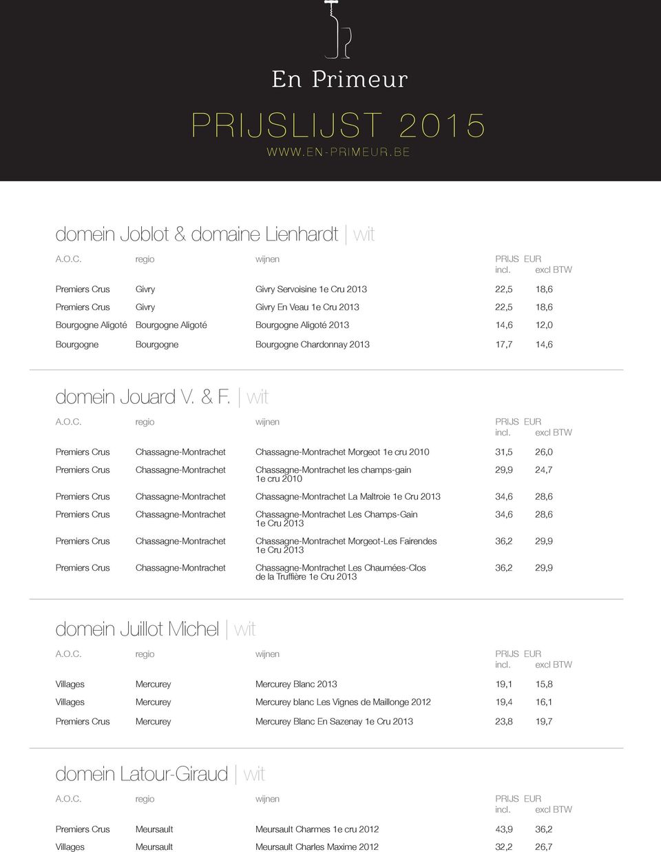 wit Premiers Crus Chassagne-Montrachet Chassagne-Montrachet Morgeot 1e cru 2010 31,5 26,0 Premiers Crus Chassagne-Montrachet Chassagne-Montrachet les champs-gain 29,9 24,7 1e cru 2010 Premiers Crus