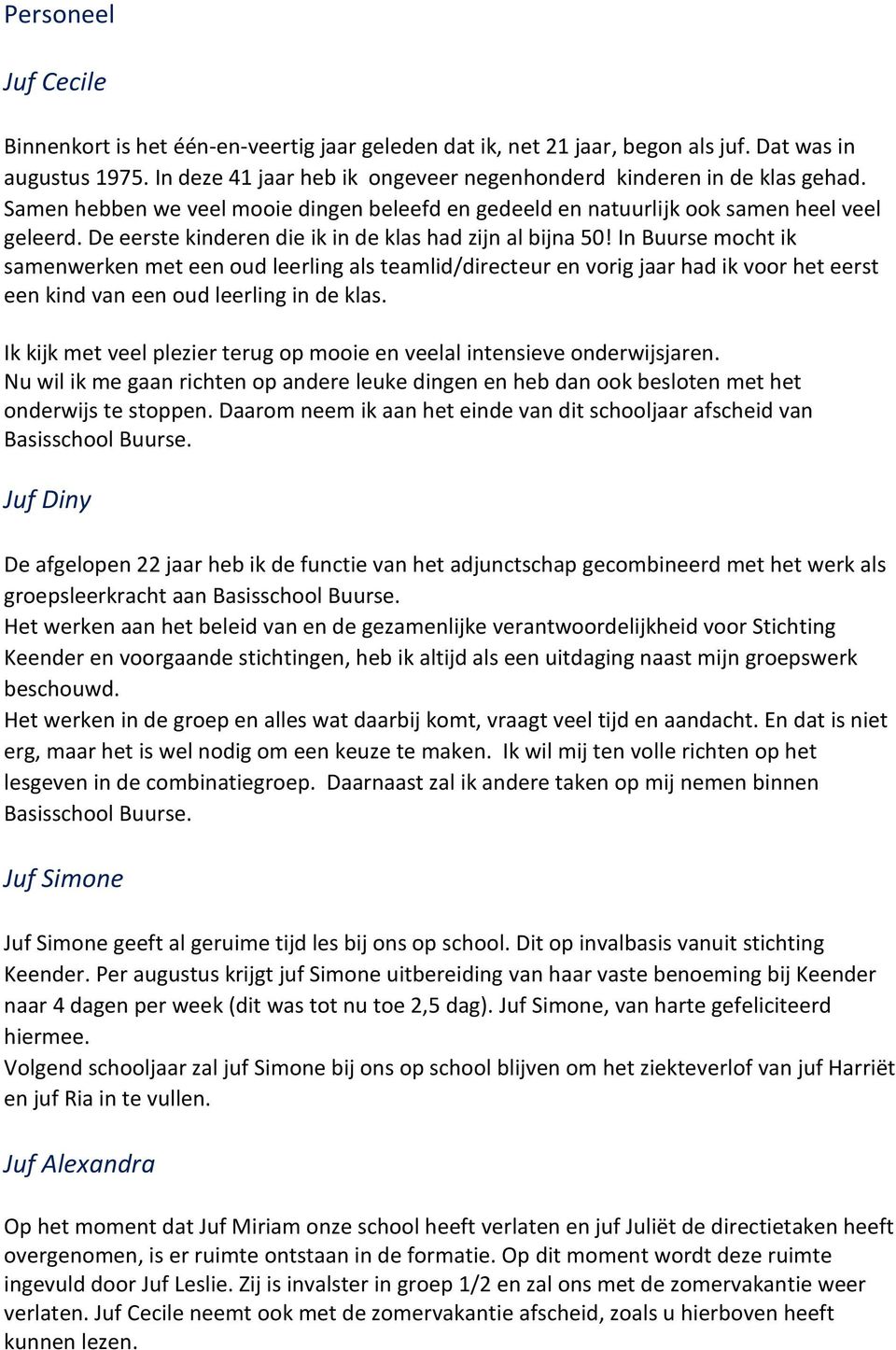 In Buurse mocht ik samenwerken met een oud leerling als teamlid/directeur en vorig jaar had ik voor het eerst een kind van een oud leerling in de klas.