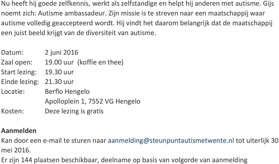 Hij vindt het daarom belangrijk dat de maatschappij een juist beeld krijgt van de diversiteit van autisme. Datum: 2 juni 2016 Zaal open: 19.