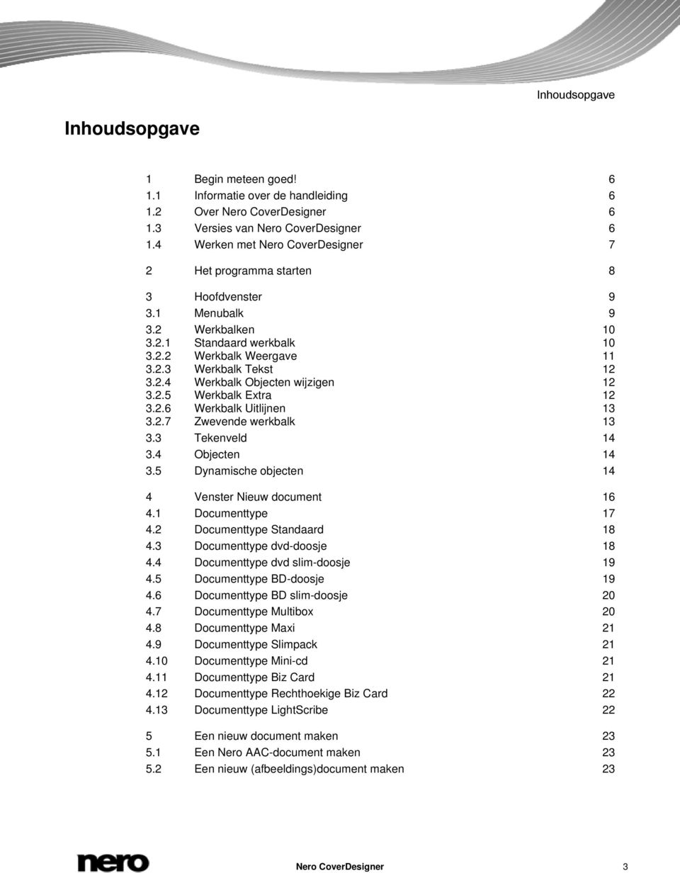 2.5 Werkbalk Extra 12 3.2.6 Werkbalk Uitlijnen 13 3.2.7 Zwevende werkbalk 13 3.3 Tekenveld 14 3.4 Objecten 14 3.5 Dynamische objecten 14 4 Venster Nieuw document 16 4.1 Documenttype 17 4.