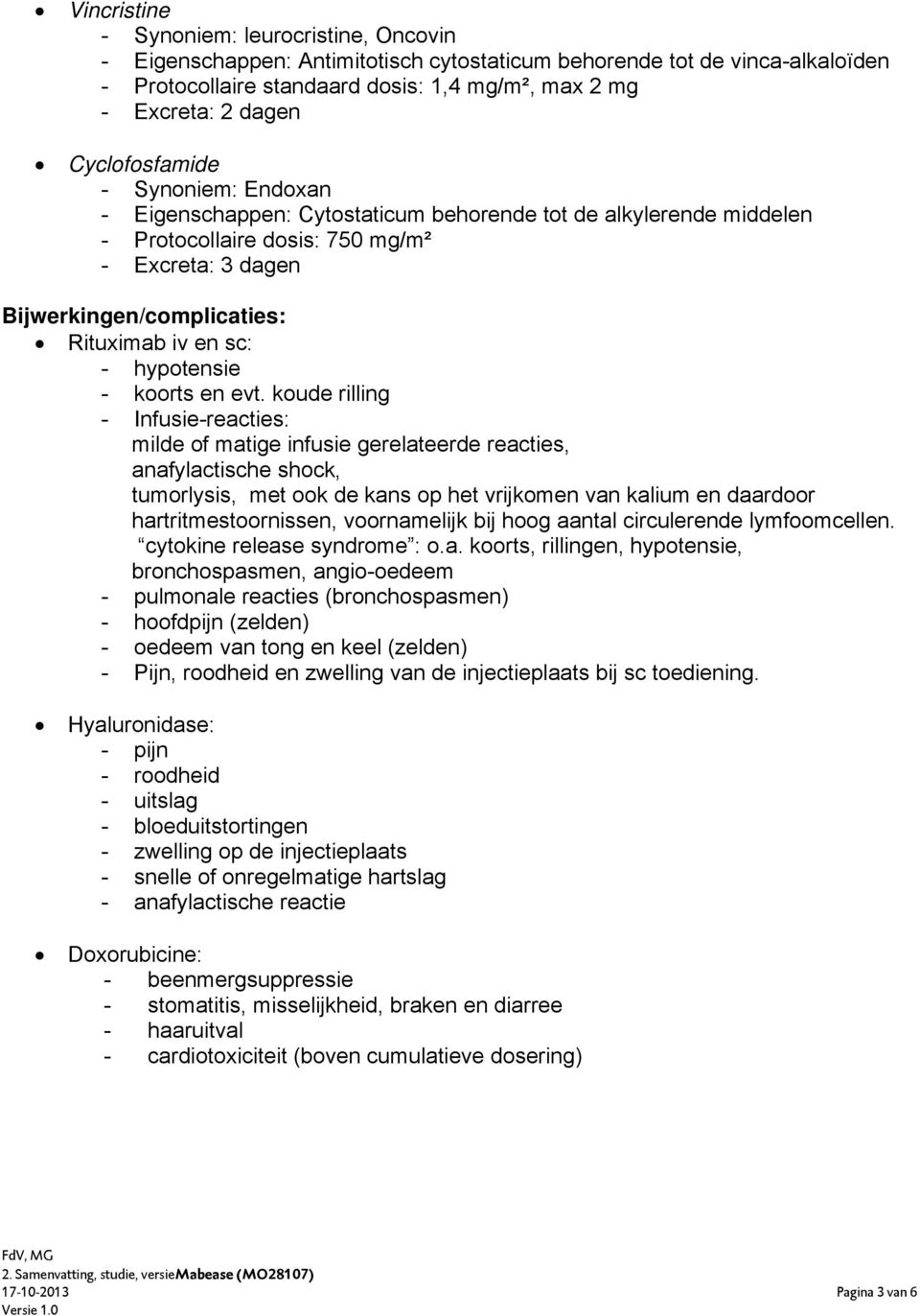 sc: - hypotensie - koorts en evt.