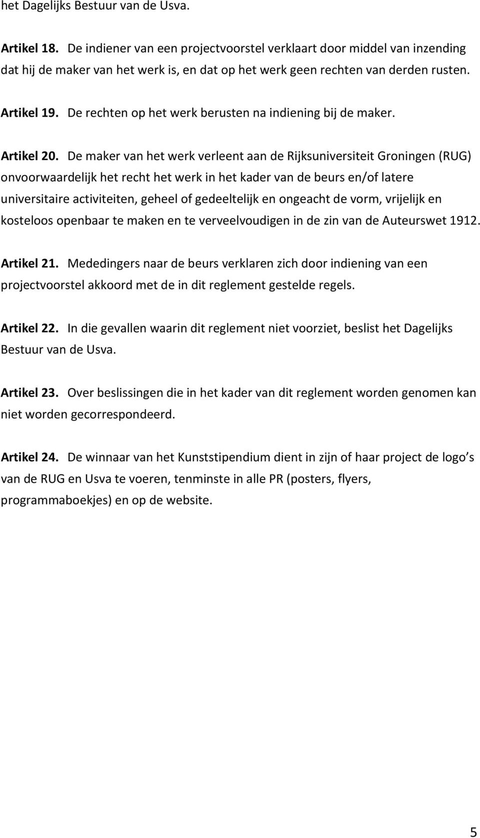 De rechten op het werk berusten na indiening bij de maker. Artikel 20.