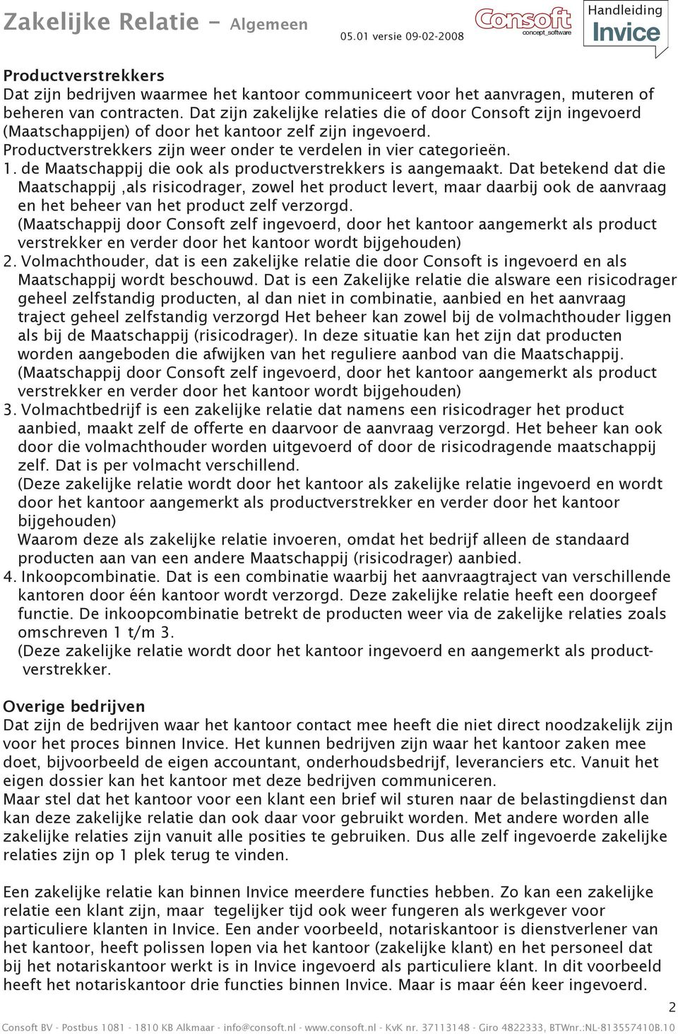 de Maatschappij die ook als productverstrekkers is aangemaakt.