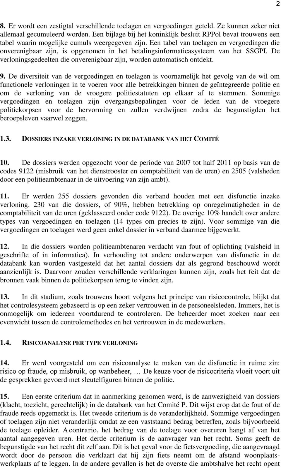 Een tabel van toelagen en vergoedingen die onverenigbaar zijn, is opgenomen in het betalingsinformaticasysteem van het SSGPI. De verloningsgedeelten die onverenigbaar zijn, worden automatisch ontdekt.