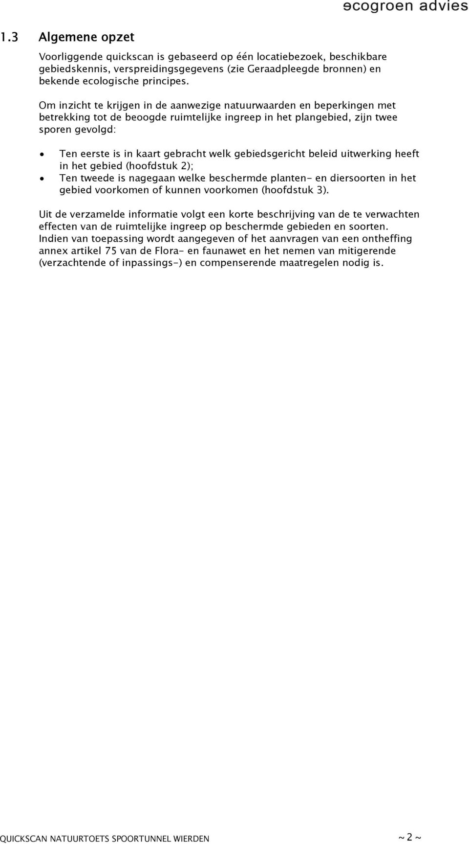 gebiedsgericht beleid uitwerking heeft in het gebied (hoofdstuk 2); Ten tweede is nagegaan welke beschermde planten- en diersoorten in het gebied voorkomen of kunnen voorkomen (hoofdstuk 3).