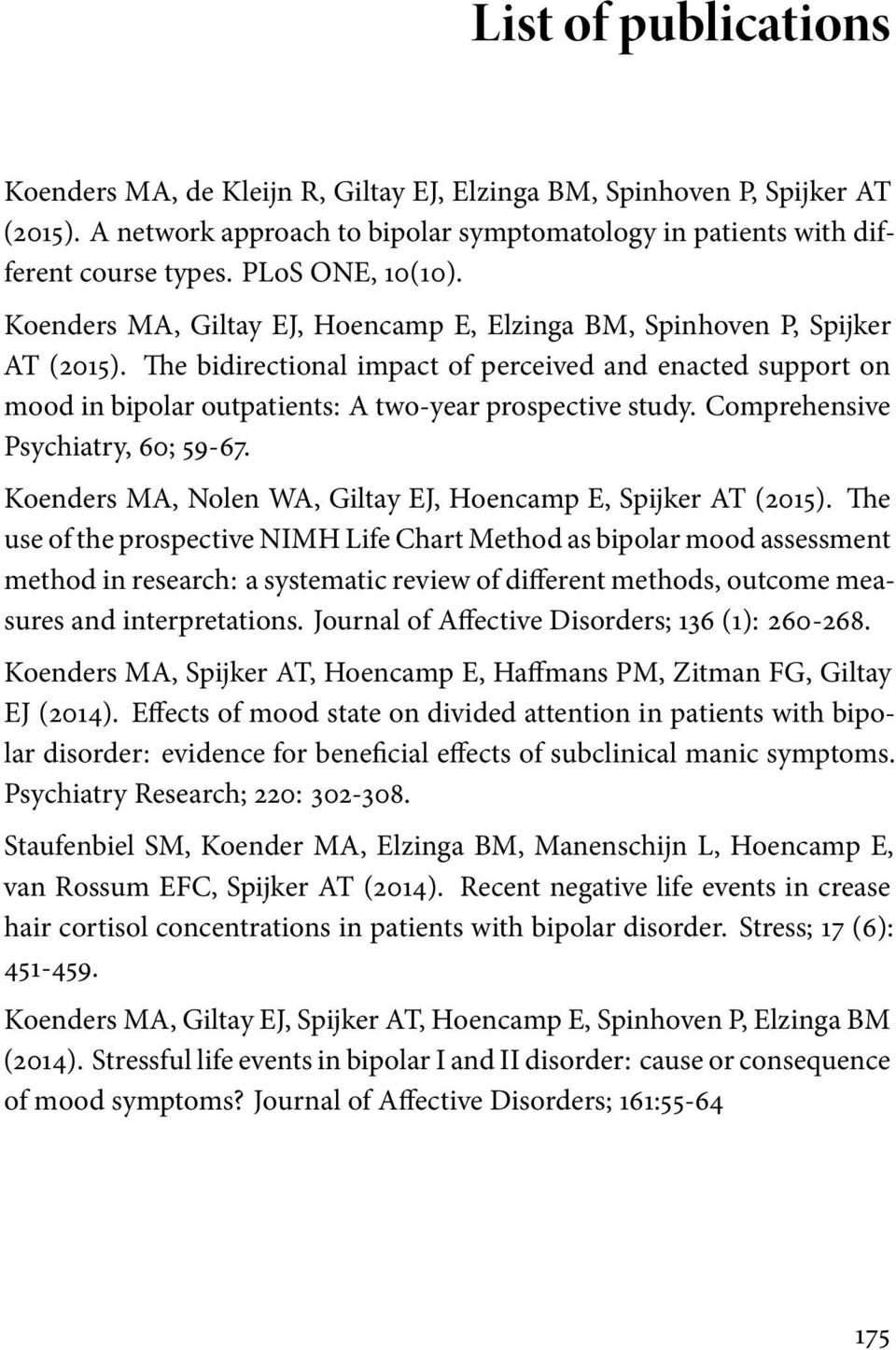 The bidirectional impact of perceived and enacted support on mood in bipolar outpatients: A two-year prospective study. Comprehensive Psychiatry, 60; 59-67.