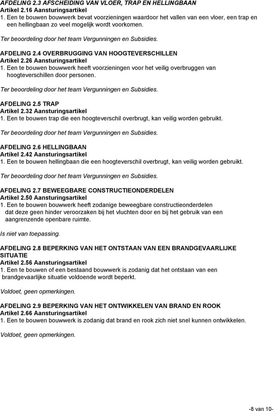 AFDELING 2.4 OVERBRUGGING VAN HOOGTEVERSCHILLEN Artikel 2.26 Aansturingsartikel 1. Een te bouwen bouwwerk heeft voorzieningen voor het veilig overbruggen van hoogteverschillen door personen.