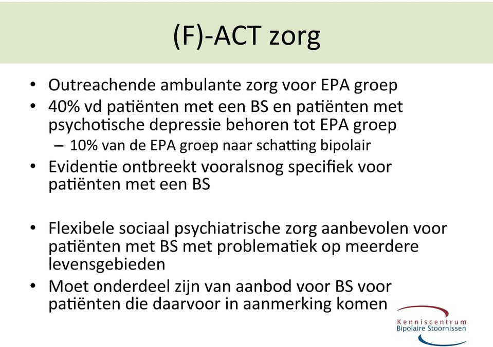 specifiek voor pa5ënten met een BS Flexibele sociaal psychiatrische zorg aanbevolen voor pa5ënten met BS met