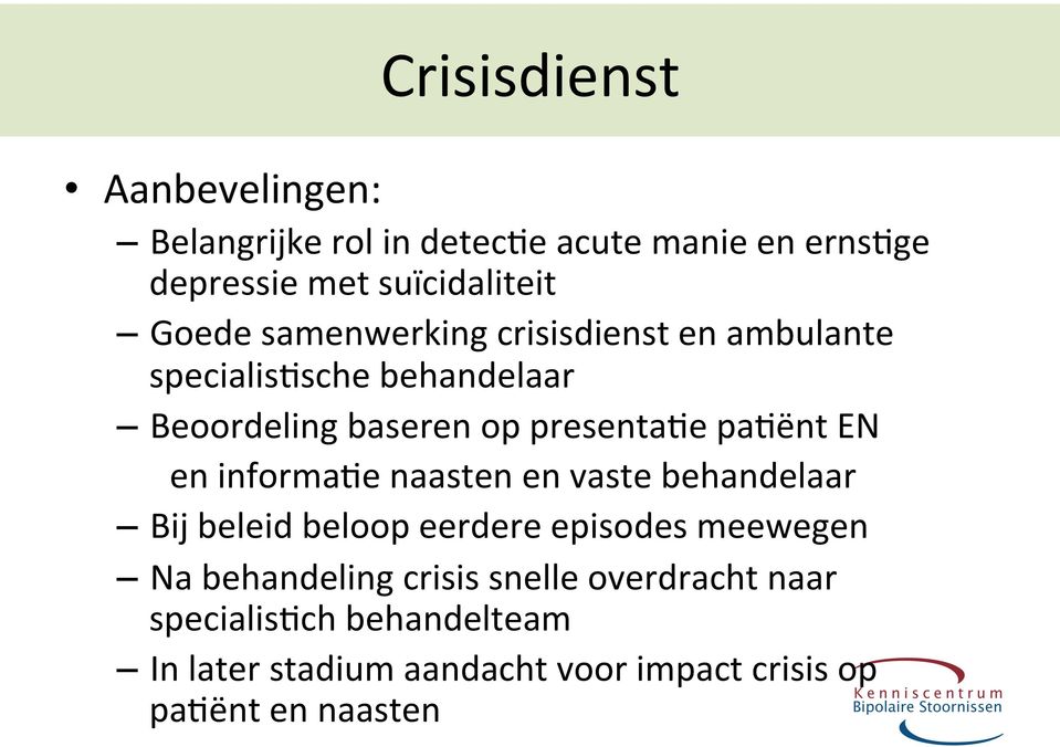 pa5ënt EN en informa5e naasten en vaste behandelaar Bij beleid beloop eerdere episodes meewegen Na behandeling